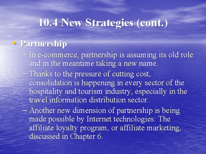 10. 4 New Strategies (cont. ) • Partnership – In e-commerce, partnership is assuming