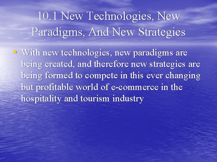 10. 1 New Technologies, New Paradigms, And New Strategies • With new technologies, new