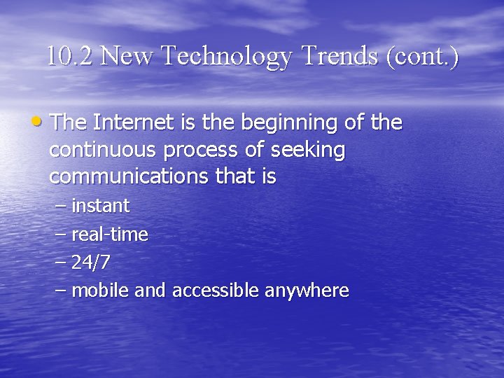 10. 2 New Technology Trends (cont. ) • The Internet is the beginning of