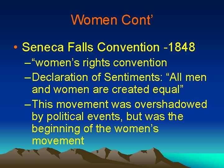 Women Cont’ • Seneca Falls Convention -1848 – “women’s rights convention – Declaration of