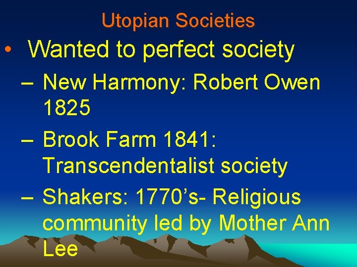 Utopian Societies • Wanted to perfect society – New Harmony: Robert Owen 1825 –