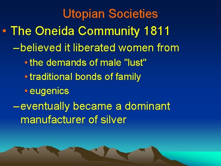 Utopian Societies • The Oneida Community 1811 – believed it liberated women from •