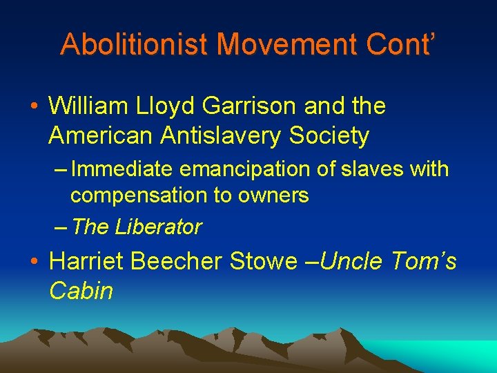 Abolitionist Movement Cont’ • William Lloyd Garrison and the American Antislavery Society – Immediate