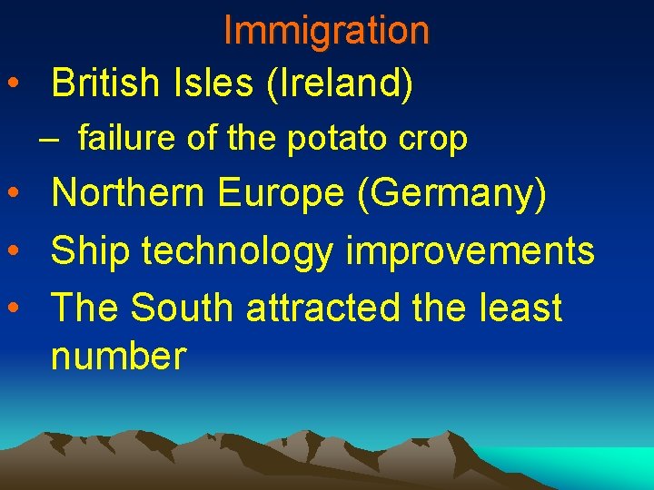 Immigration • British Isles (Ireland) – failure of the potato crop • Northern Europe