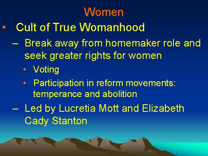 Women • Cult of True Womanhood – Break away from homemaker role and seek