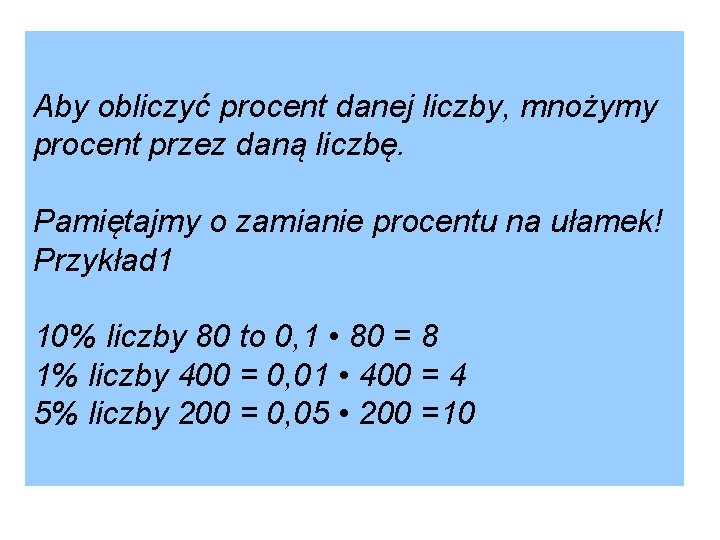 Aby obliczyć procent danej liczby, mnożymy procent przez daną liczbę. Pamiętajmy o zamianie procentu