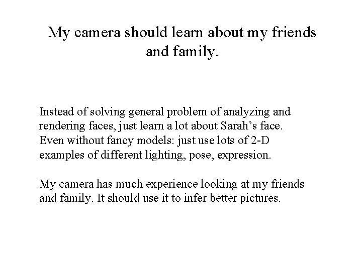 My camera should learn about my friends and family. Instead of solving general problem My camera should learn about my friends and family. Instead of solving general problem