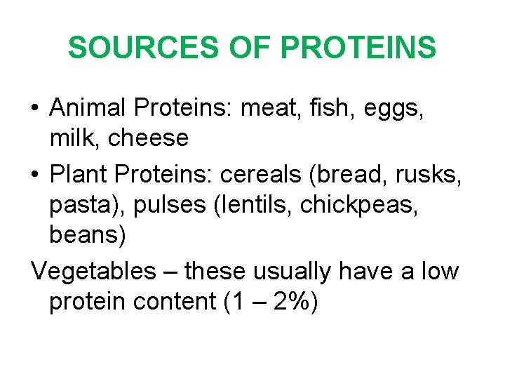 SOURCES OF PROTEINS • Animal Proteins: meat, fish, eggs, milk, cheese • Plant Proteins: