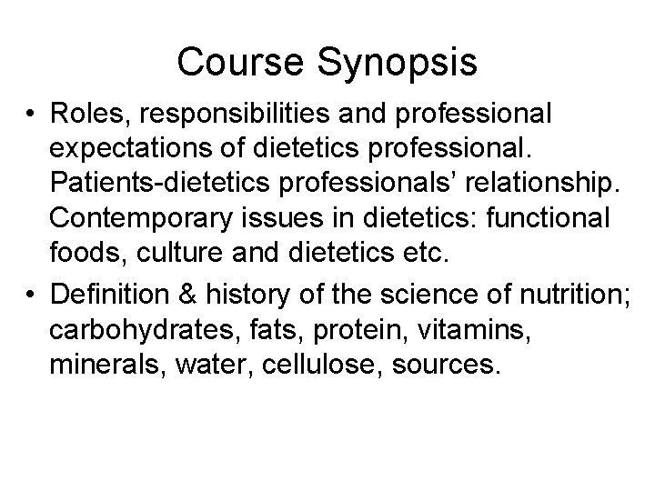 Course Synopsis • Roles, responsibilities and professional expectations of dietetics professional. Patients-dietetics professionals’ relationship.