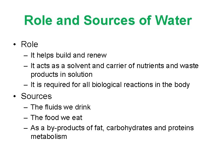 Role and Sources of Water • Role – It helps build and renew –