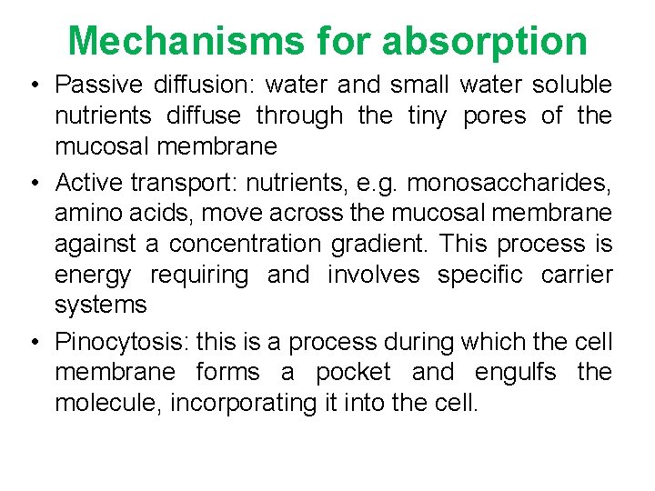 Mechanisms for absorption • Passive diffusion: water and small water soluble nutrients diffuse through