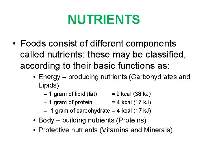 NUTRIENTS • Foods consist of different components called nutrients: these may be classified, according