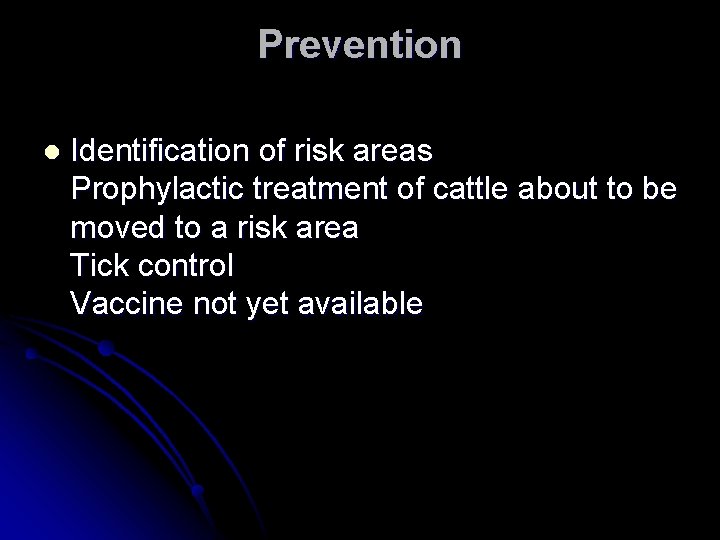 Prevention l Identification of risk areas Prophylactic treatment of cattle about to be moved