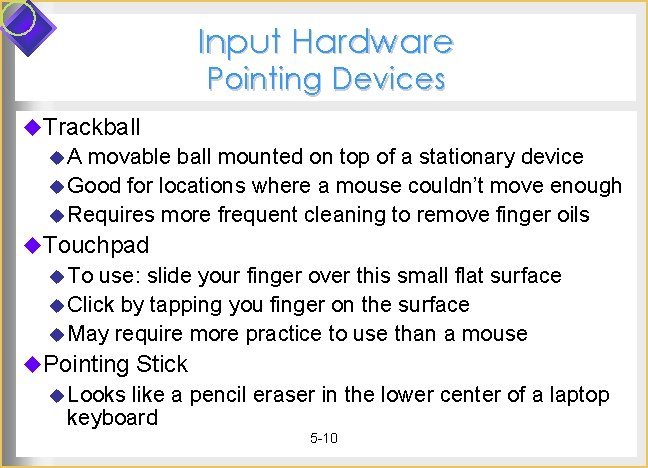 Input Hardware Pointing Devices u. Trackball u. A movable ball mounted on top of