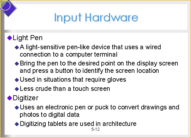 Input Hardware u. Light Pen u. A light-sensitive pen-like device that uses a wired