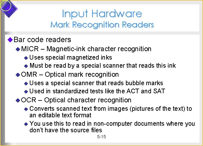 Input Hardware Mark Recognition Readers u. Bar code readers u MICR – Magnetic-ink character