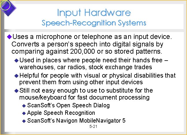 Input Hardware Speech-Recognition Systems u. Uses a microphone or telephone as an input device.