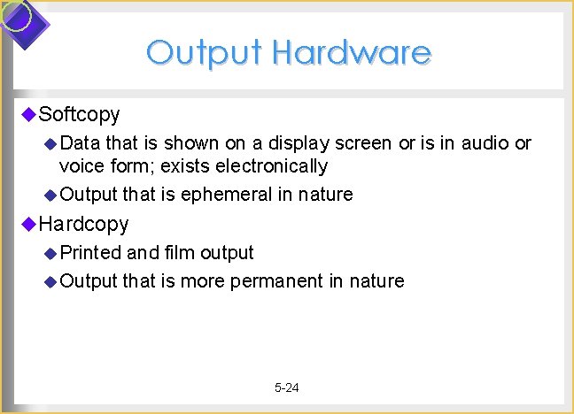 Output Hardware u. Softcopy u Data that is shown on a display screen or