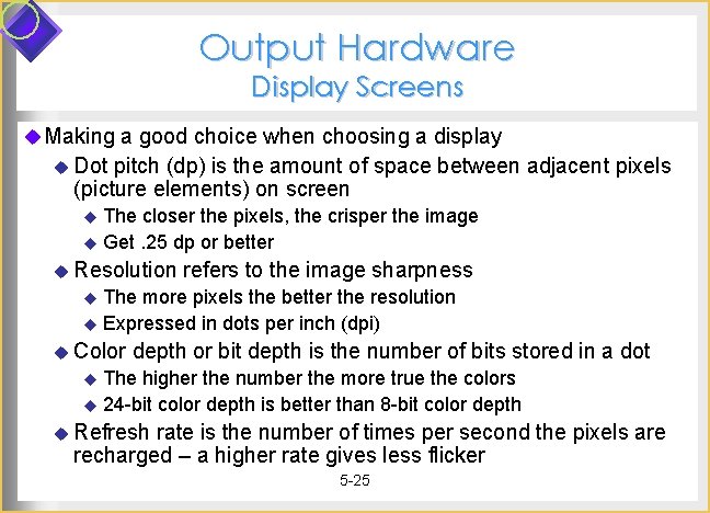 Output Hardware Display Screens u Making a good choice when choosing a display u