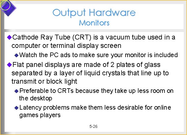 Output Hardware Monitors u. Cathode Ray Tube (CRT) is a vacuum tube used in