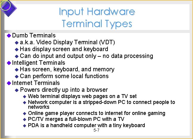 Input Hardware Terminal Types u Dumb Terminals u a. k. a. Video Display Terminal