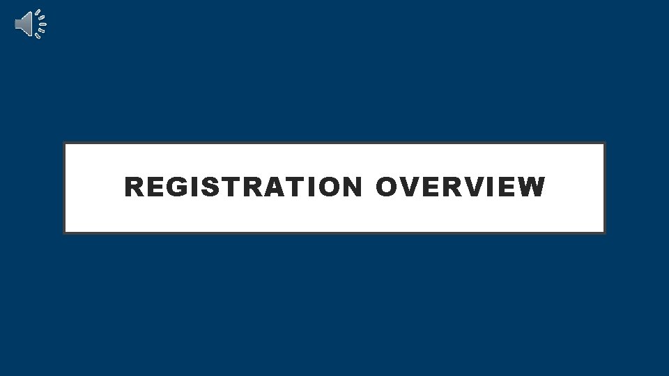 REGISTRATION OVERVIEW 