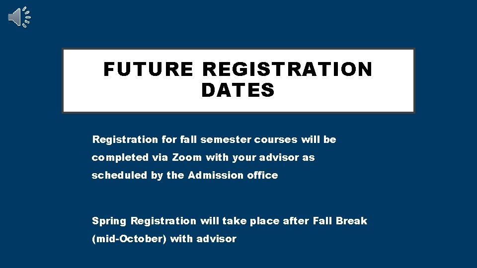 FUTURE REGISTRATION DATES Registration for fall semester courses will be completed via Zoom with