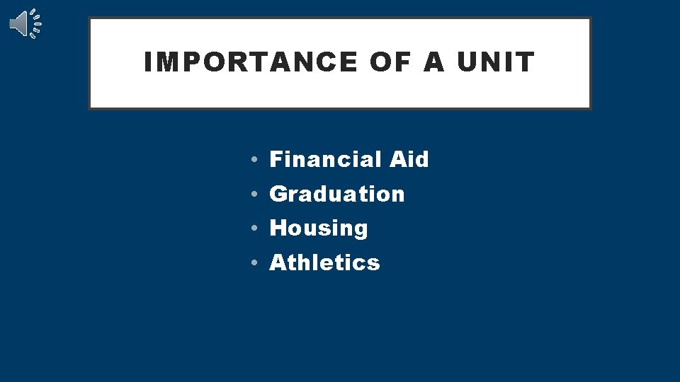 IMPORTANCE OF A UNIT • • Financial Aid Graduation Housing Athletics 