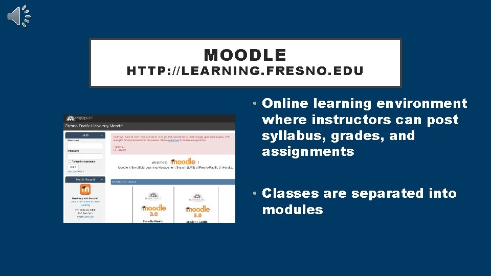 MOODLE HTTP: //LEARNING. FRESNO. EDU • Online learning environment where instructors can post syllabus,