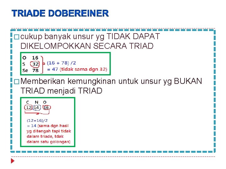 � cukup banyak unsur yg TIDAK DAPAT DIKELOMPOKKAN SECARA TRIAD � Memberikan kemungkinan untuk