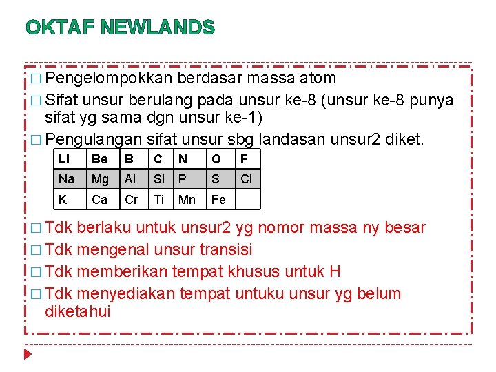 OKTAF NEWLANDS � Pengelompokkan berdasar massa atom � Sifat unsur berulang pada unsur ke-8