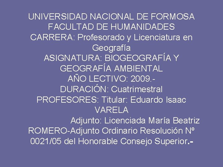 UNIVERSIDAD NACIONAL DE FORMOSA FACULTAD DE HUMANIDADES CARRERA: Profesorado y Licenciatura en Geografía ASIGNATURA: