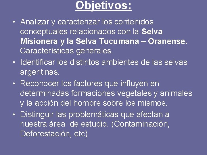 Objetivos: • Analizar y caracterizar los contenidos conceptuales relacionados con la Selva Misionera y