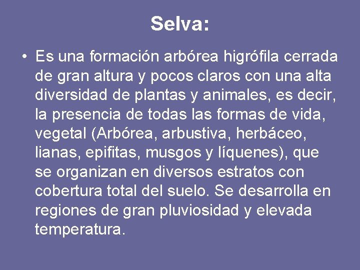 Selva: • Es una formación arbórea higrófila cerrada de gran altura y pocos claros