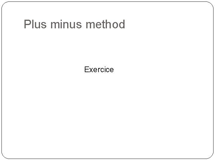 Plus minus method Exercice 