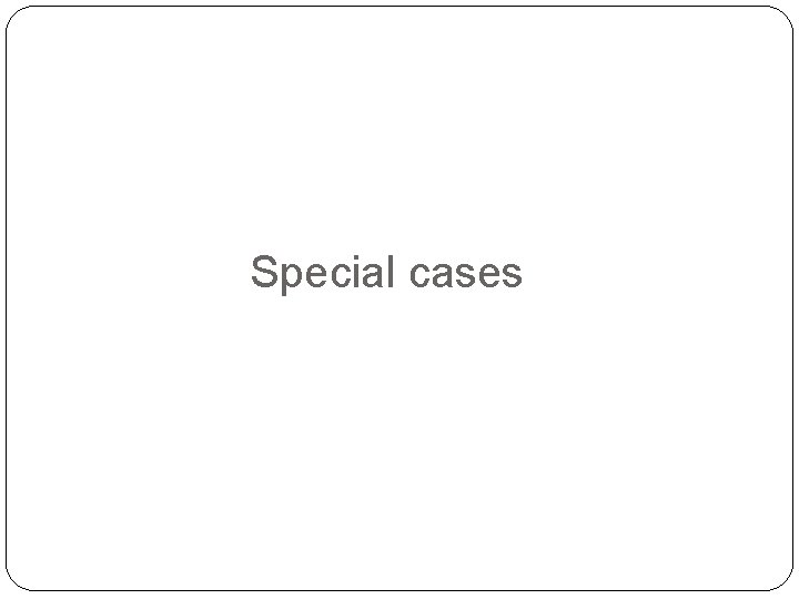 Special cases 