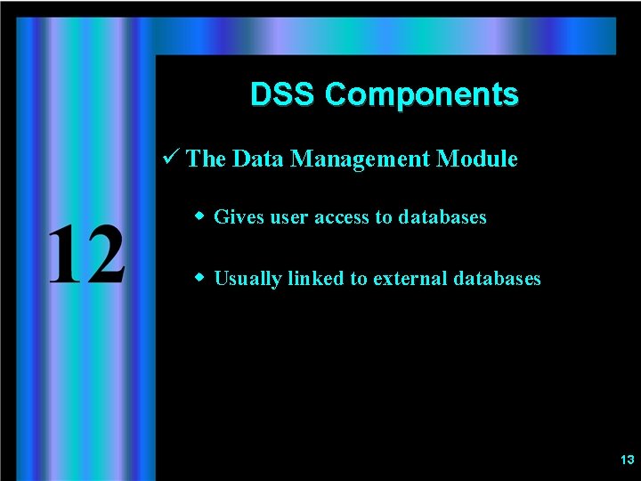 DSS Components ü The Data Management Module w Gives user access to databases w