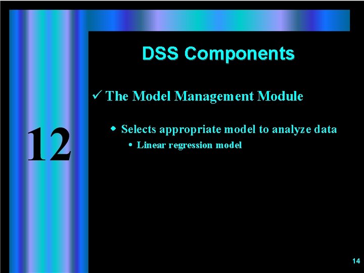 DSS Components ü The Model Management Module w Selects appropriate model to analyze data