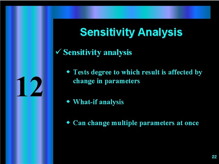 Sensitivity Analysis ü Sensitivity analysis w Tests degree to which result is affected by