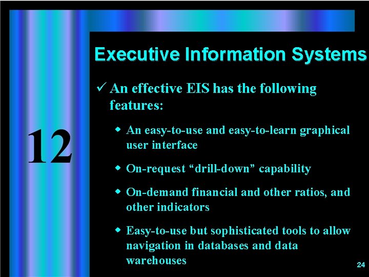 Executive Information Systems ü An effective EIS has the following features: w An easy-to-use