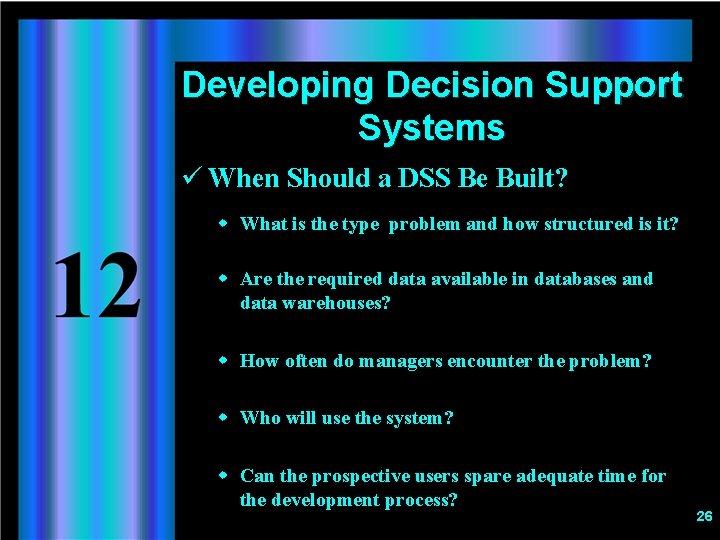 Developing Decision Support Systems ü When Should a DSS Be Built? w What is