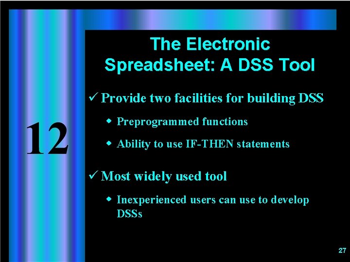 The Electronic Spreadsheet: A DSS Tool ü Provide two facilities for building DSS w