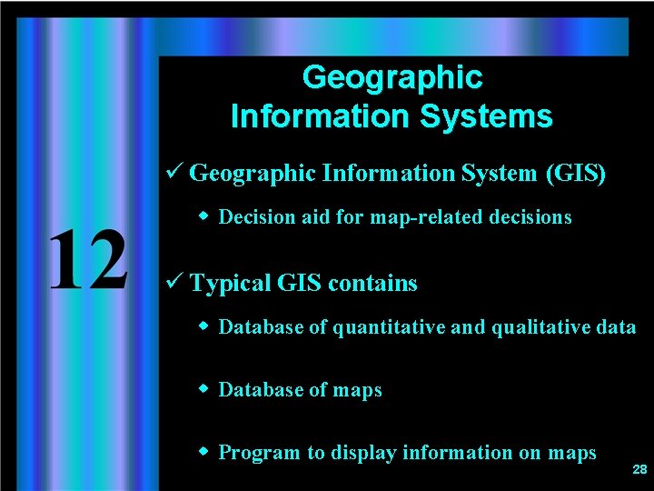 Geographic Information Systems ü Geographic Information System (GIS) w Decision aid for map-related decisions