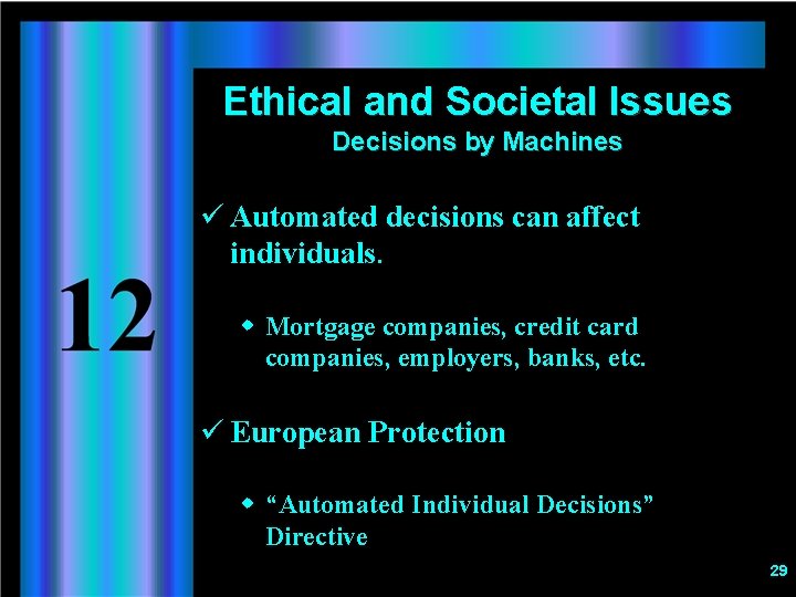 Ethical and Societal Issues Decisions by Machines ü Automated decisions can affect individuals. w