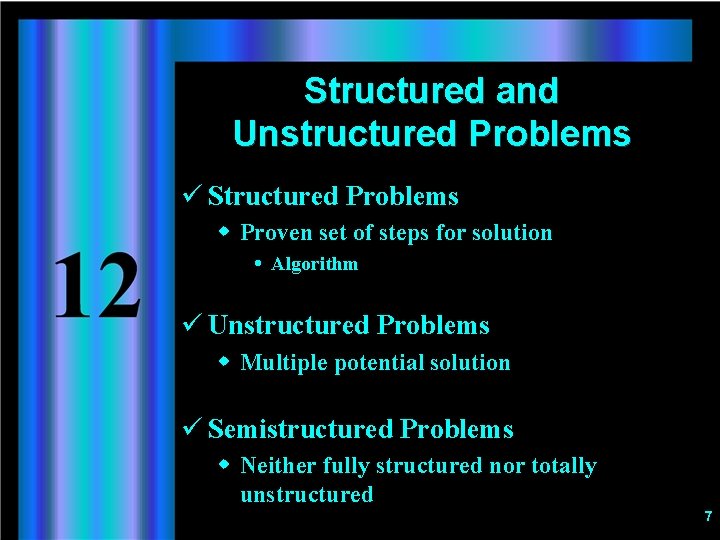 Structured and Unstructured Problems ü Structured Problems w Proven set of steps for solution
