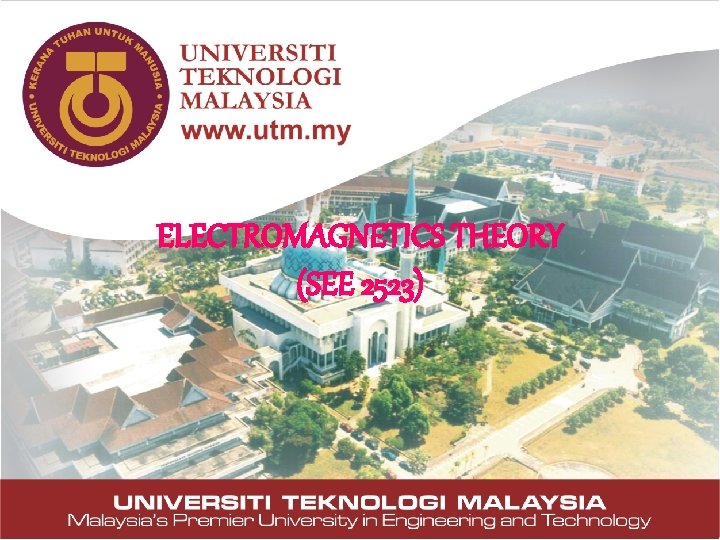 ELECTROMAGNETICS THEORY (SEE 2523) ELECTROMAGNETICS THEORY (SEE 2523)