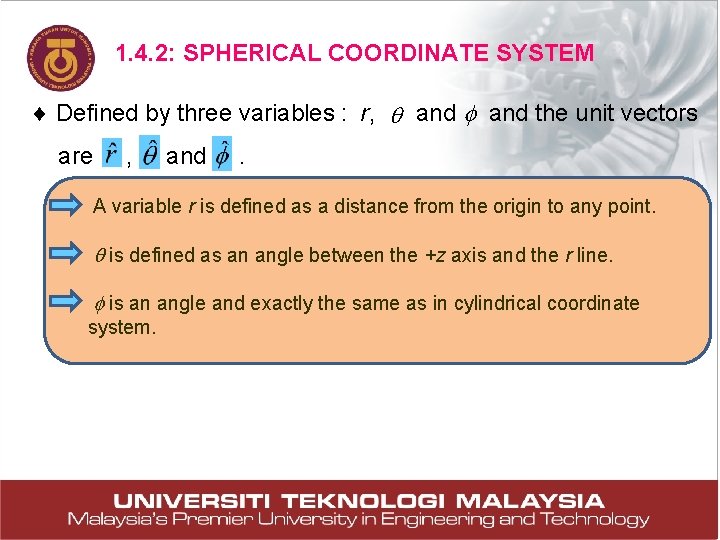 1. 4. 2: SPHERICAL COORDINATE SYSTEM Defined by three variables : r, and the 1. 4. 2: SPHERICAL COORDINATE SYSTEM Defined by three variables : r, and the