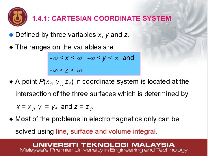 1. 4. 1: CARTESIAN COORDINATE SYSTEM Defined by three variables x, y and z. 1. 4. 1: CARTESIAN COORDINATE SYSTEM Defined by three variables x, y and z.