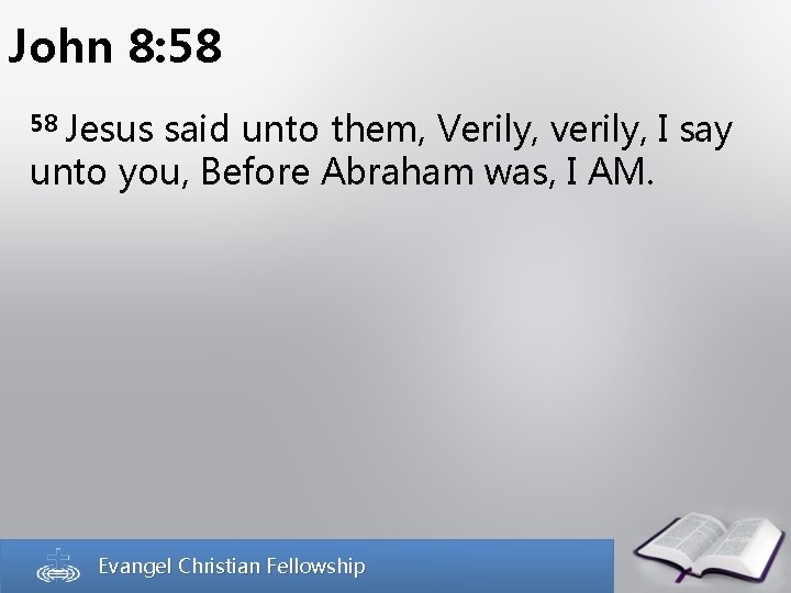 John 8: 58 58 Jesus said unto them, Verily, verily, I say unto you, John 8: 58 58 Jesus said unto them, Verily, verily, I say unto you,