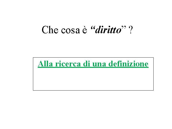 Che cosa è “diritto” ? Alla ricerca di una definizione 